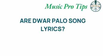 Unraveling the Mystery: What Are Dwar Palo Song Lyrics?