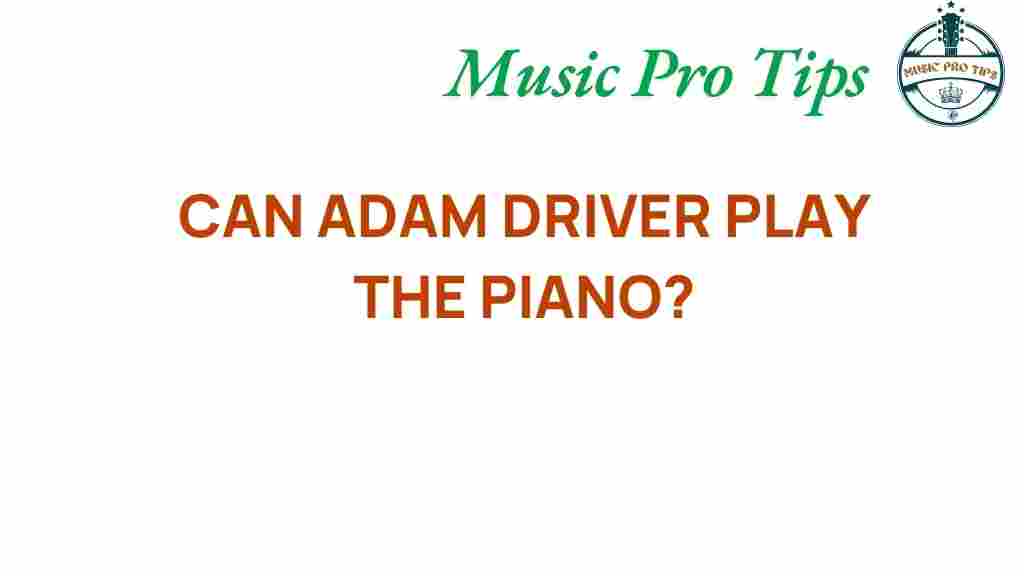 can-adam-driver-play-the-piano