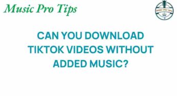 The Secret to Downloading TikTok Videos Without Added Music