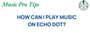 Unlocking the Secrets: How to Play Music on Echo Dot Effortlessly