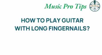 Unlocking the Secrets: How to Play Guitar with Long Fingernails