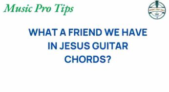 Unlocking the Melodies: Discover the Secrets of “What a Friend We Have in Jesus” Guitar Chords