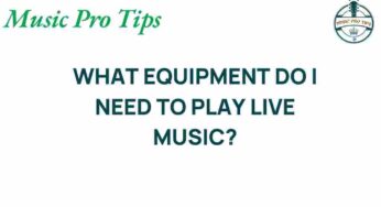 Essential Gear: What Equipment Do You Really Need for Live Music?