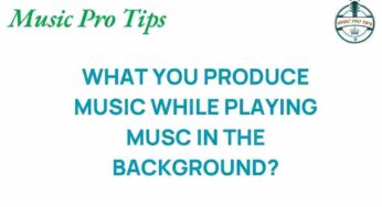 Unlocking Creativity: What Happens When You Produce Music with Background Tunes?