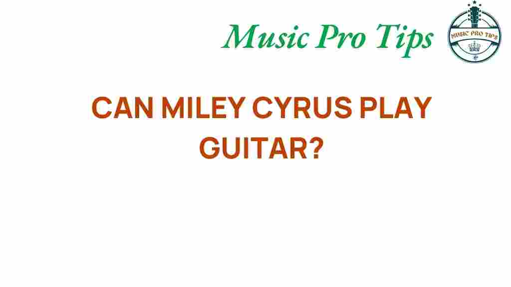 can-miley-cyrus-play-guitar