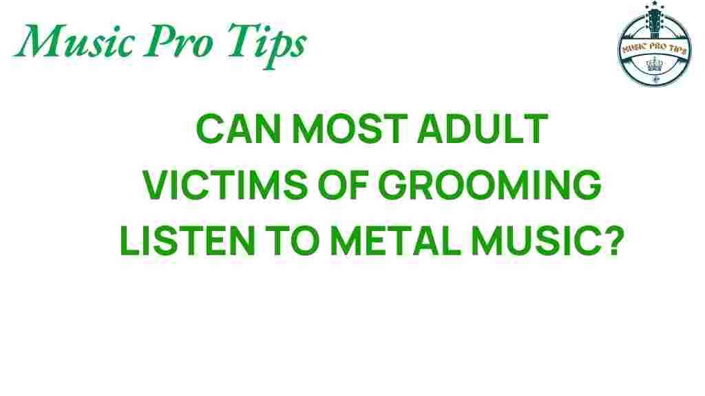 can-adult-victims-grooming-listen-metal-music