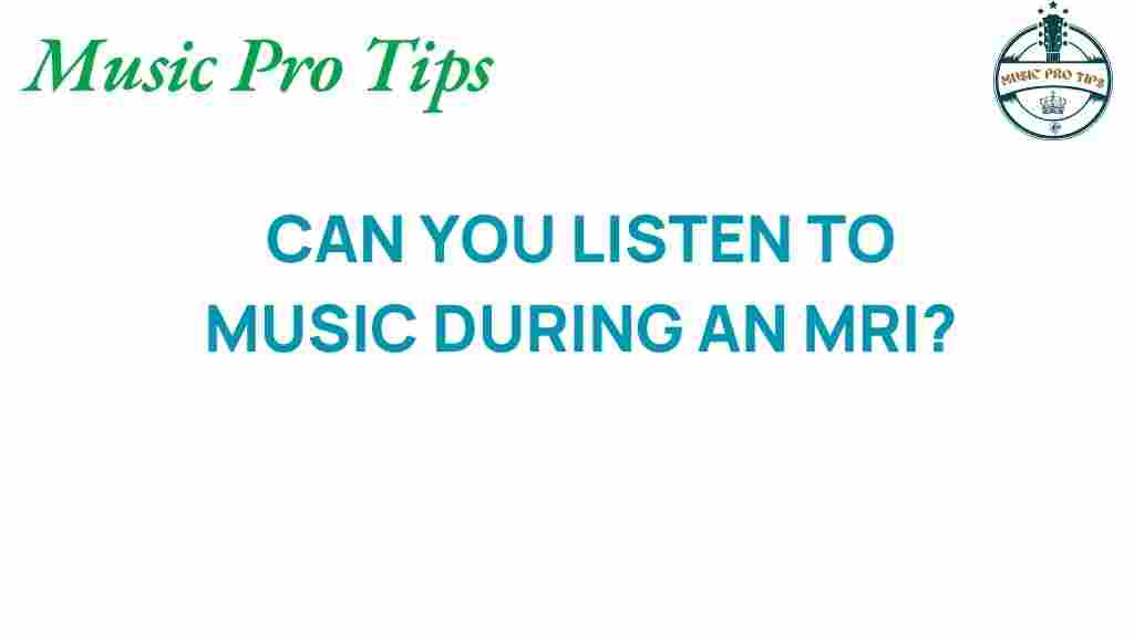 can-you-listen-to-music-during-an-mri