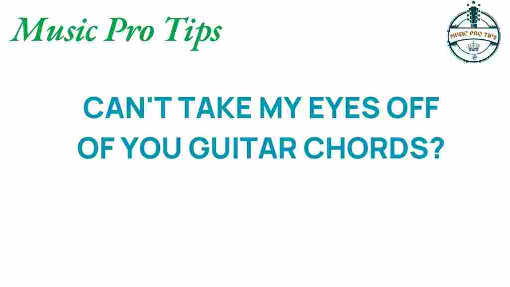 cant-take-my-eyes-off-you-guitar-chords