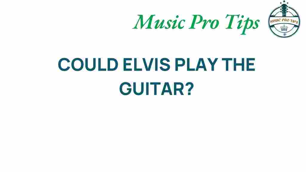could-elvis-play-the-guitar