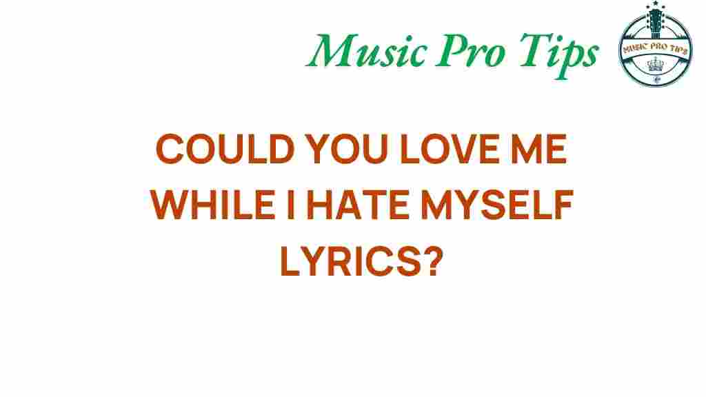 could-you-love-me-while-i-hate-myself-lyrics