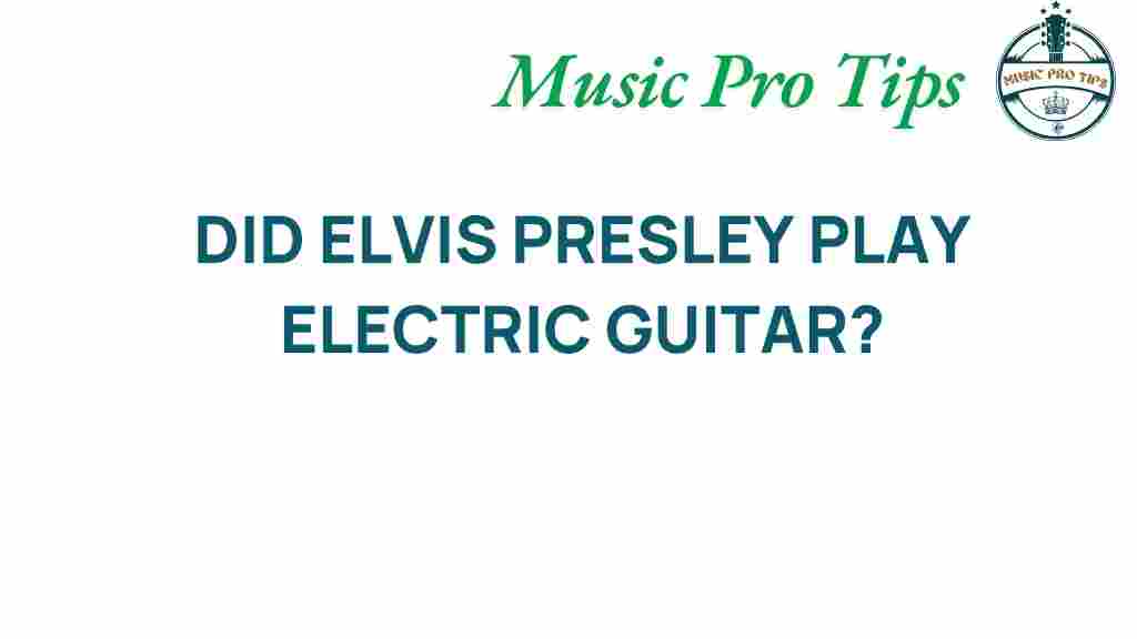 did-elvis-presley-play-electric-guitar