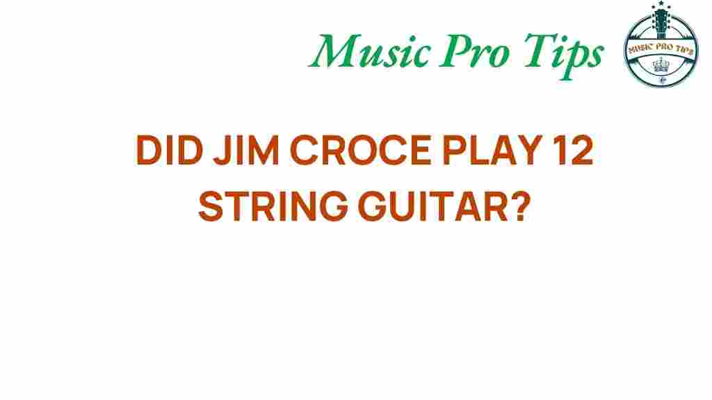 did-jim-croce-play-12-string-guitar