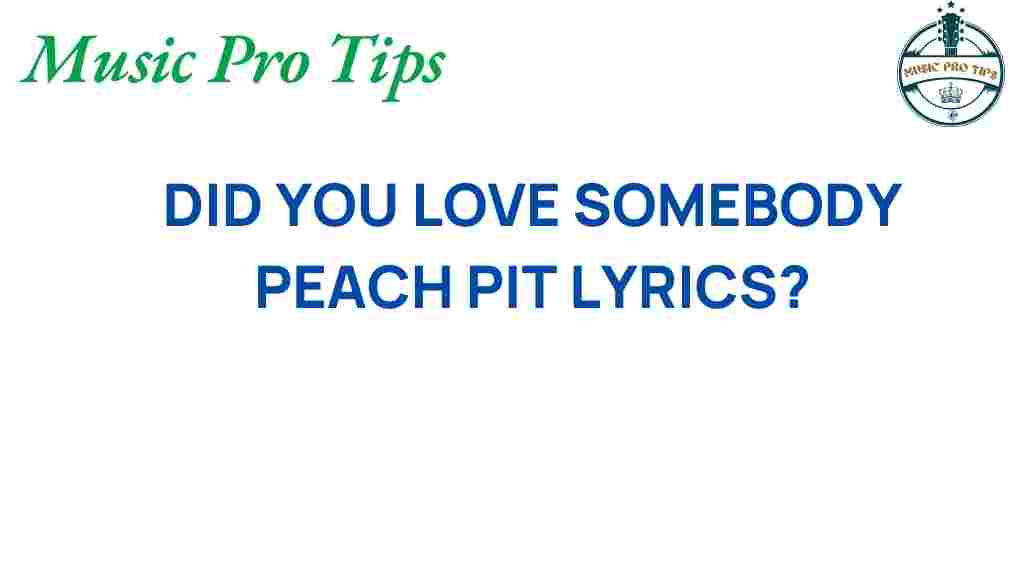 peach-pit-did-you-love-somebody-lyrics
