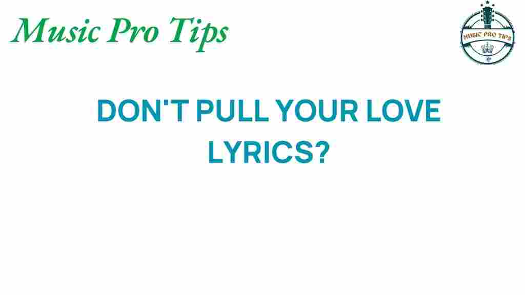 dont-pull-your-love-lyrics-analysis