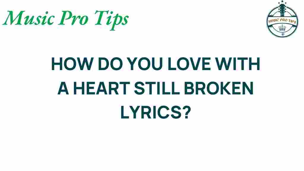 how-do-you-love-with-a-heart-still-broken-lyrics