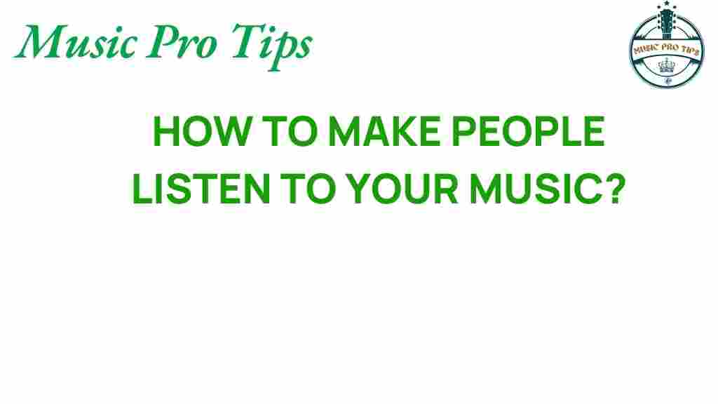 how-to-make-people-listen-to-your-music