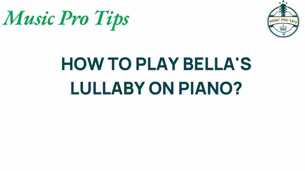 unlocking-secrets-bellas-lullaby-piano