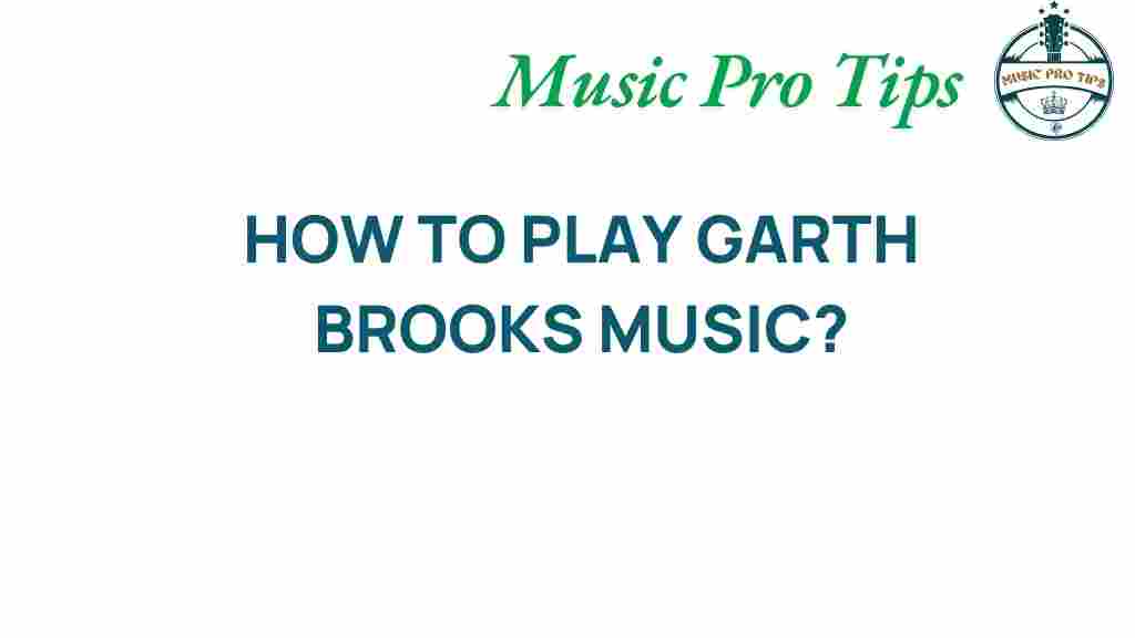 unlocking-secrets-how-to-play-garth-brooks-music