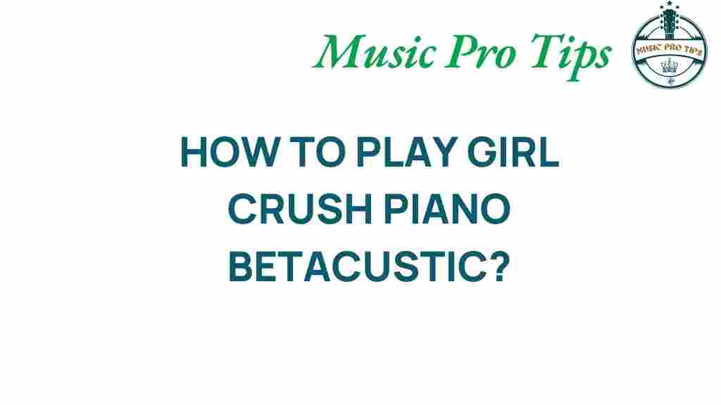 unlock-girl-crush-piano-betacustic