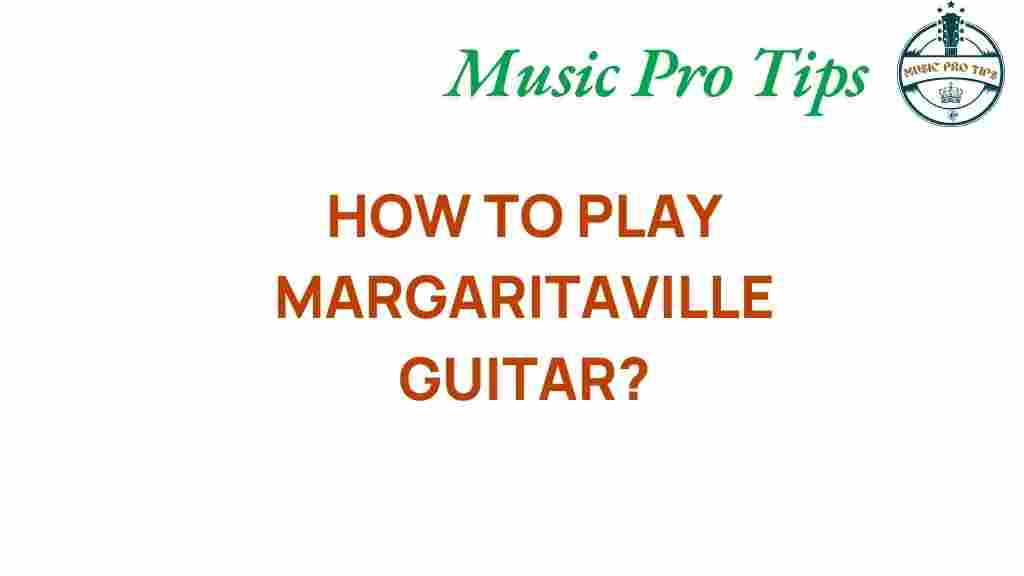 unlocking-secrets-how-to-play-margaritaville-guitar