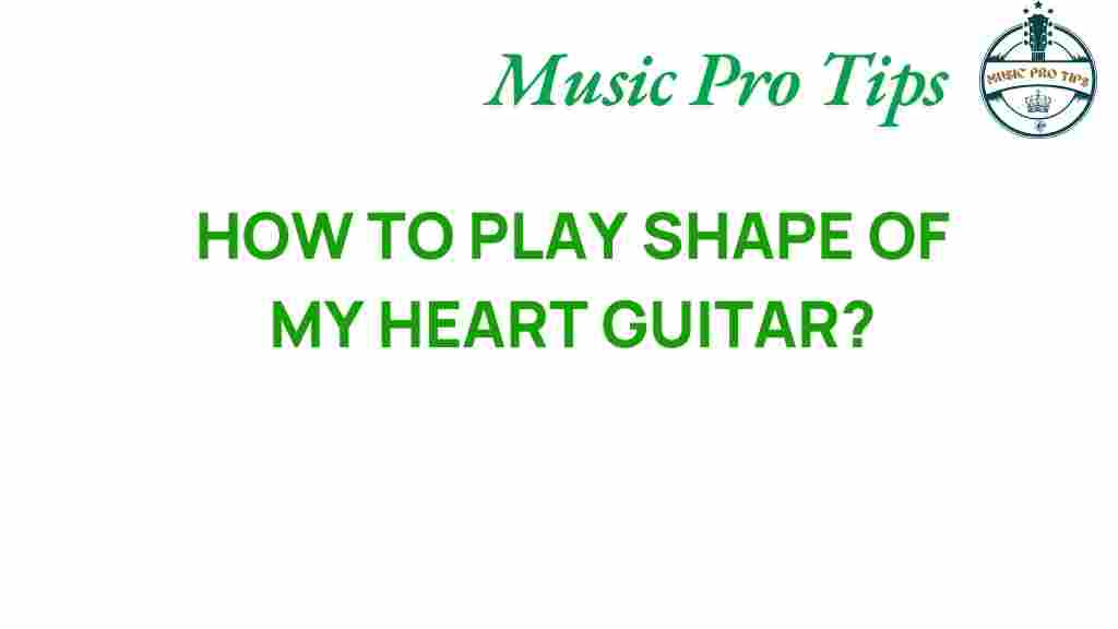 unlock-secrets-how-to-play-shape-of-my-heart-guitar
