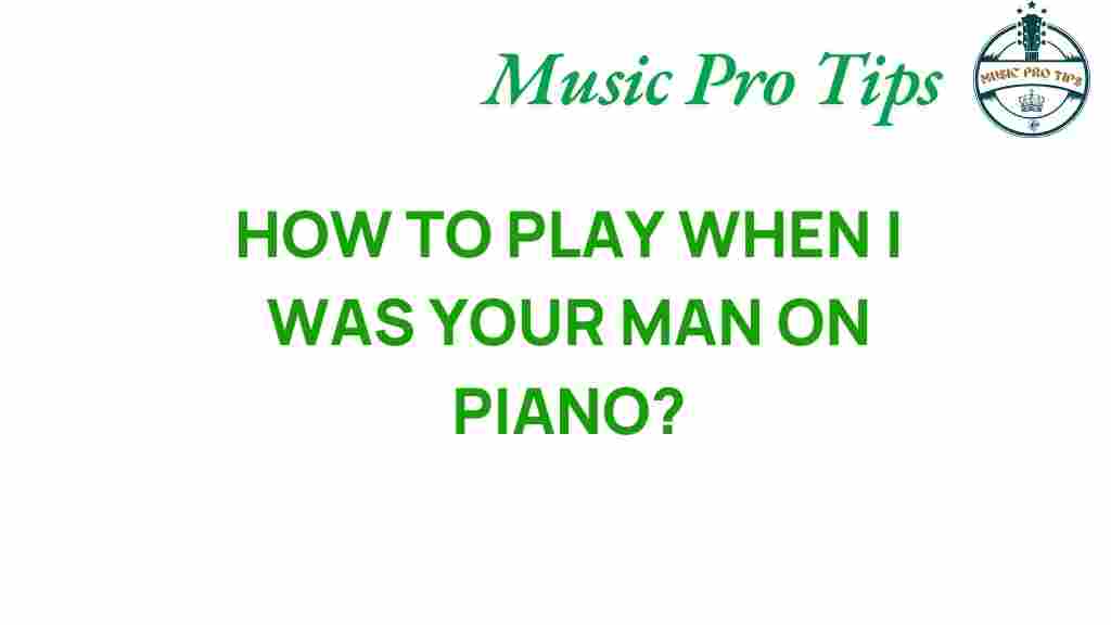master-piano-when-i-was-your-man