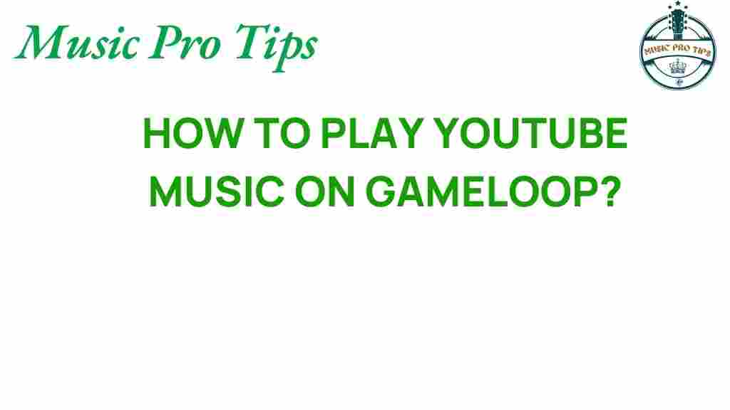 gameloop-youtube-music-guide