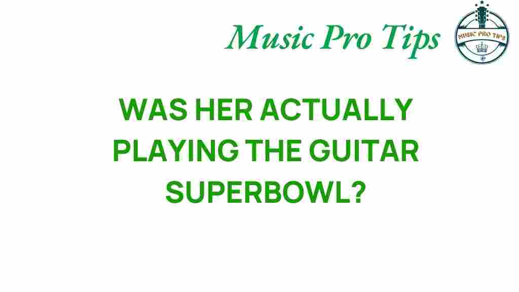was-her-guitar-really-strumming-super-bowl