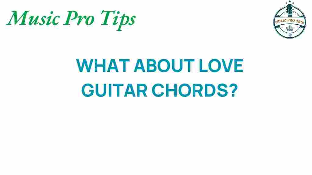 what-about-love-guitar-chords