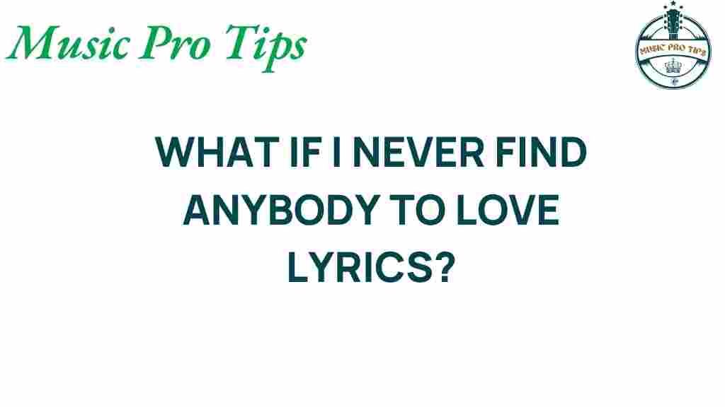 what-if-i-never-find-somebody-to-love