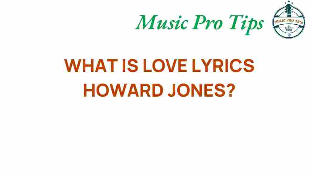 what-is-love-lyrics-howard-jones