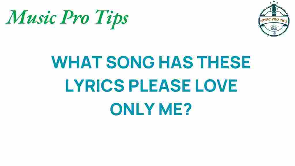 what-song-lyrics-please-love-only-me