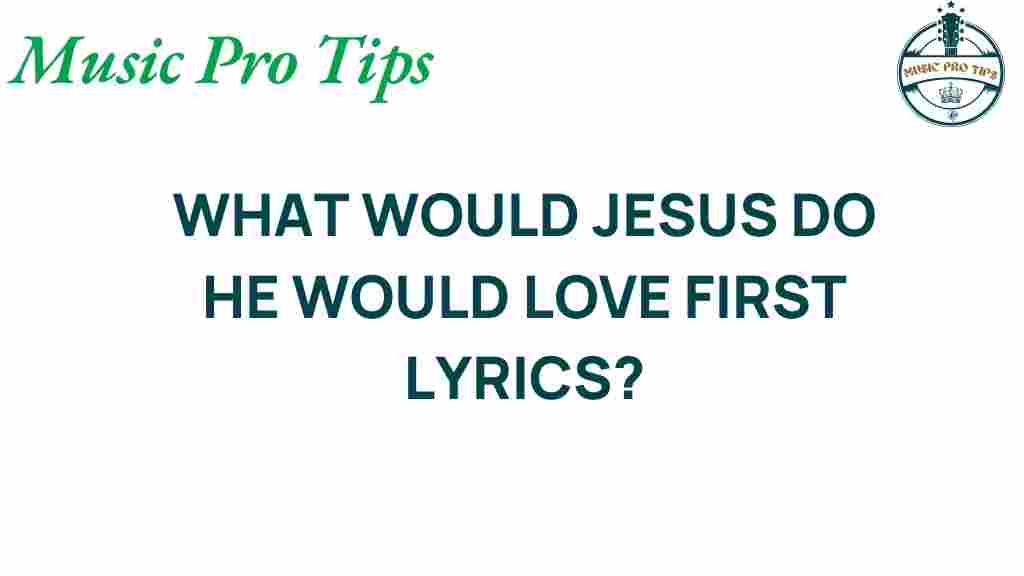 what-would-jesus-do-love-first-lyrics