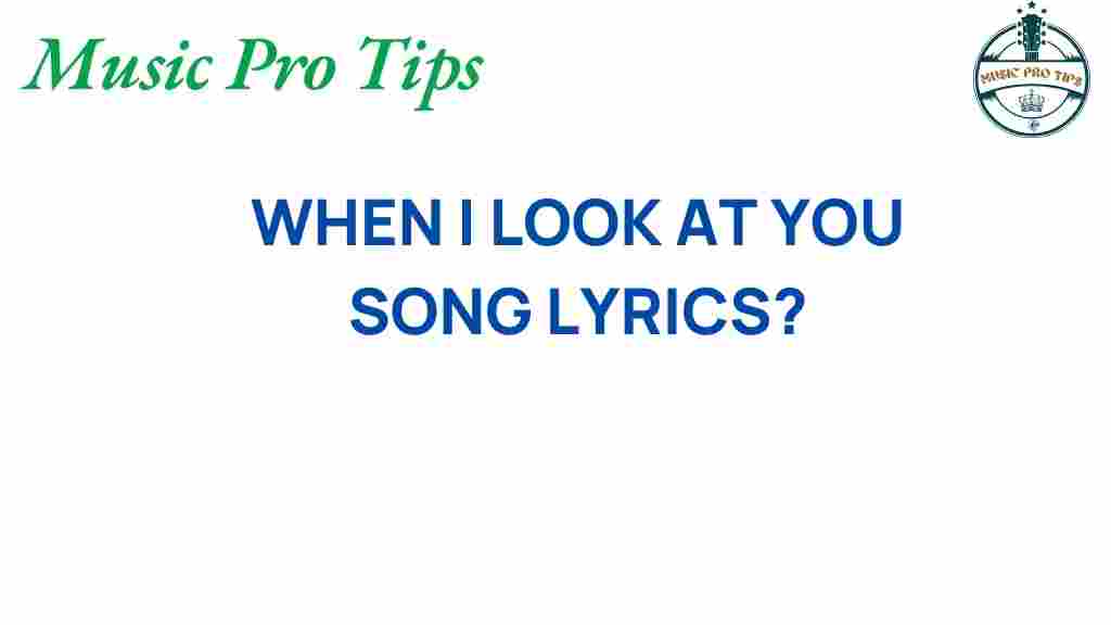 when-i-look-at-you-lyrics-analysis