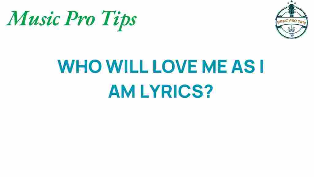 who-will-love-me-as-i-am-lyrics